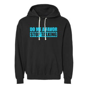 Do Me A Favor And Stop Talking Garment-Dyed Fleece Hoodie