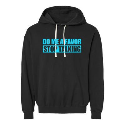 Do Me A Favor And Stop Talking Garment-Dyed Fleece Hoodie