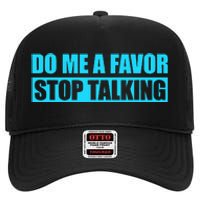 Do Me A Favor And Stop Talking High Crown Mesh Back Trucker Hat