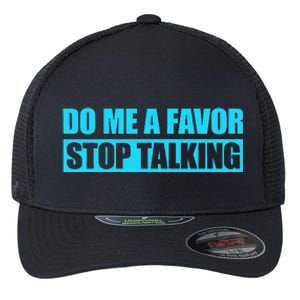 Do Me A Favor And Stop Talking Flexfit Unipanel Trucker Cap