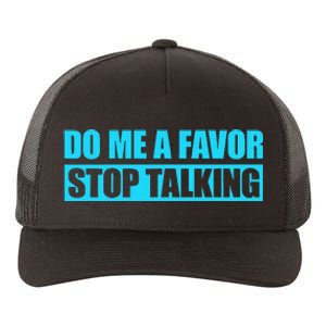 Do Me A Favor And Stop Talking Yupoong Adult 5-Panel Trucker Hat