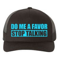 Do Me A Favor And Stop Talking Yupoong Adult 5-Panel Trucker Hat