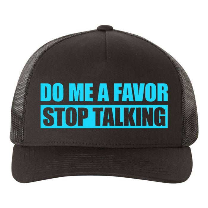 Do Me A Favor And Stop Talking Yupoong Adult 5-Panel Trucker Hat