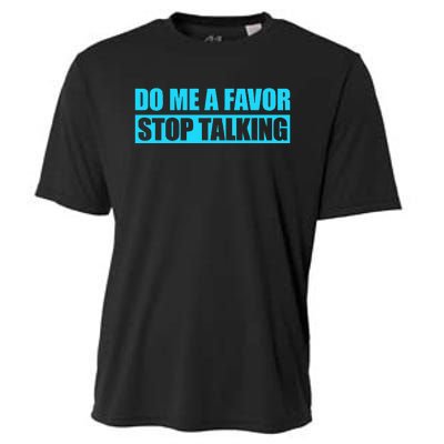 Do Me A Favor And Stop Talking Cooling Performance Crew T-Shirt