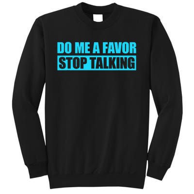 Do Me A Favor And Stop Talking Sweatshirt