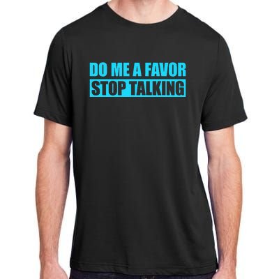 Do Me A Favor And Stop Talking Adult ChromaSoft Performance T-Shirt