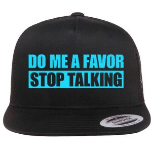 Do Me A Favor And Stop Talking Flat Bill Trucker Hat