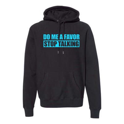 Do Me A Favor And Stop Talking Premium Hoodie