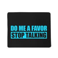 Do Me A Favor And Stop Talking Mousepad