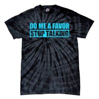 Do Me A Favor And Stop Talking Tie-Dye T-Shirt