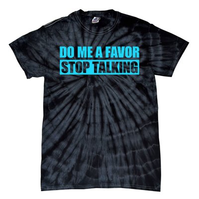 Do Me A Favor And Stop Talking Tie-Dye T-Shirt