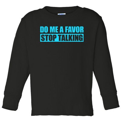 Do Me A Favor And Stop Talking Toddler Long Sleeve Shirt