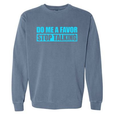 Do Me A Favor And Stop Talking Garment-Dyed Sweatshirt