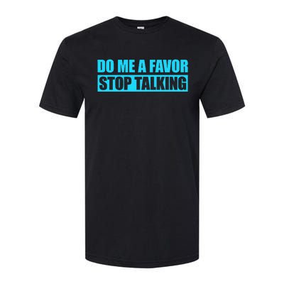 Do Me A Favor And Stop Talking Softstyle CVC T-Shirt