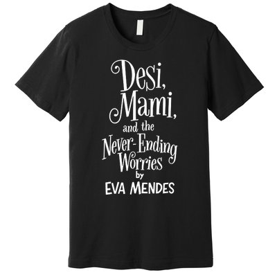 Desi Mami And The Never Ending Worries By Eva Mendes Premium T-Shirt