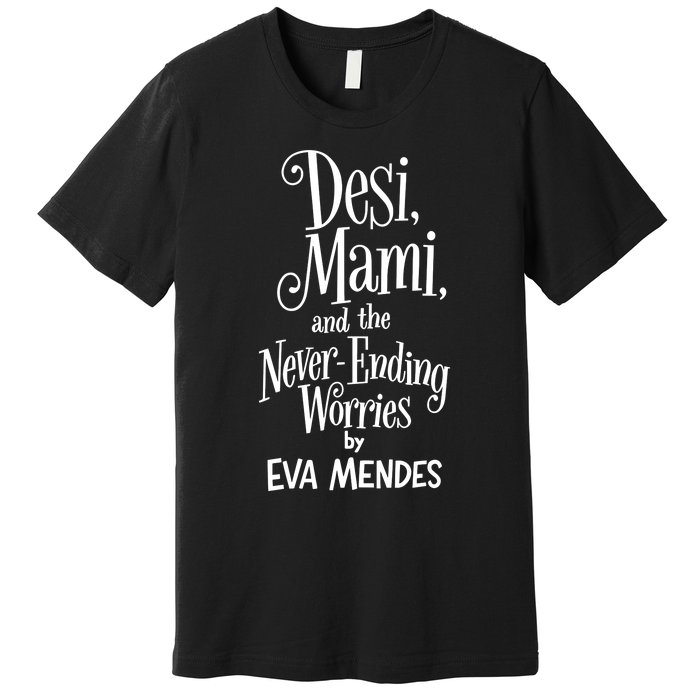 Desi Mami And The Never Ending Worries By Eva Mendes Premium T-Shirt