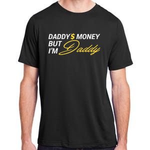 Daddy’$ Money But I’M Daddy Adult ChromaSoft Performance T-Shirt