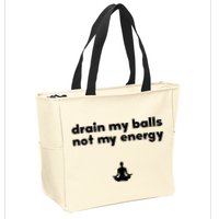 Drain My Balls Not My Energy Zip Tote Bag