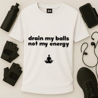 Drain My Balls Not My Energy Cooling Performance Crew T-Shirt