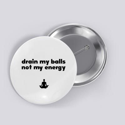 Drain My Balls Not My Energy Button
