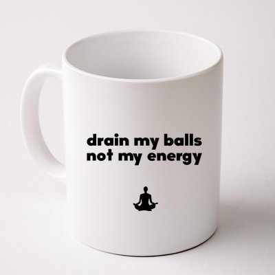 Drain My Balls Not My Energy Mug