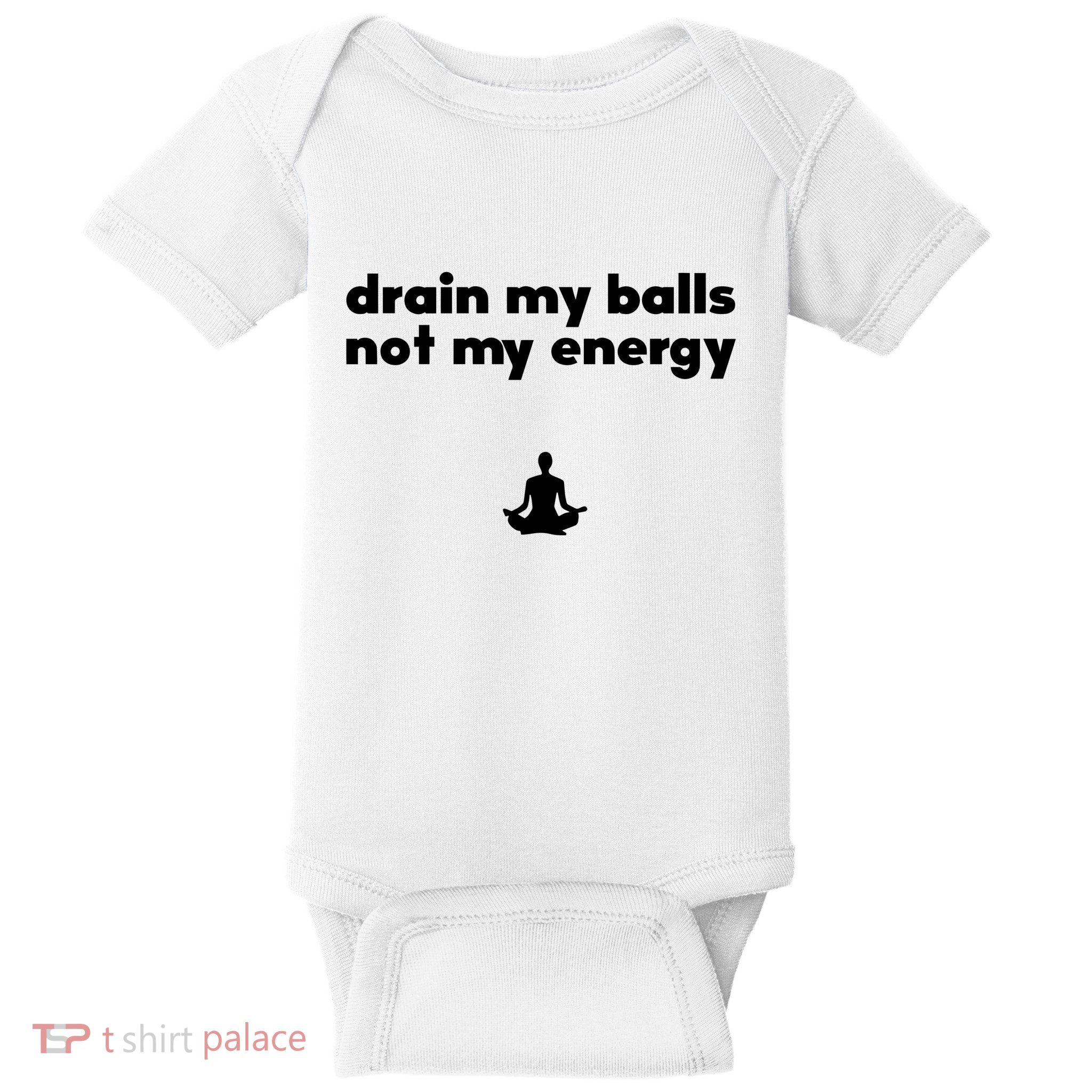 Drain My Balls Not My Energy Baby Bodysuit