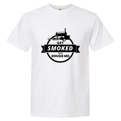 Dougie Mo Bbq Catering Exclusive Custom Clothing Get Smoked Garment-Dyed Heavyweight T-Shirt