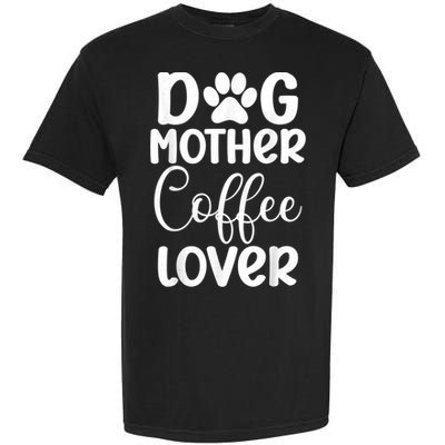 Dog Mother Coffee Lover Funny Graphic Dog Mom Tees For Women Garment-Dyed Heavyweight T-Shirt