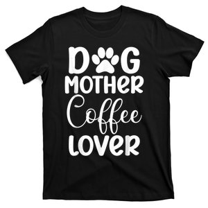 Dog Mother Coffee Lover Funny Graphic Dog Mom Tees For Women T-Shirt