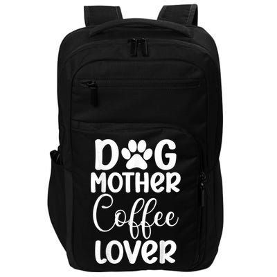 Dog Mother Coffee Lover Funny Graphic Dog Mom Tees For Women Impact Tech Backpack