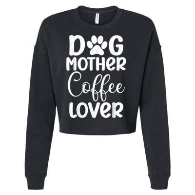 Dog Mother Coffee Lover Funny Graphic Dog Mom Tees For Women Cropped Pullover Crew