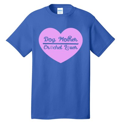 Dog Mother Crochet Lover Crocheting Gift Tall T-Shirt