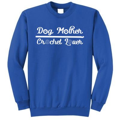 Dog Mother Crochet Lover Crocheting Cool Gift Sweatshirt