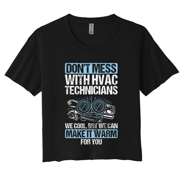 Dont Mess Cool Warm Repairman HVAC Tech Technician HVAC Crop Top