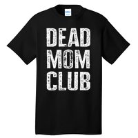 Dead Mom Club Tall T-Shirt