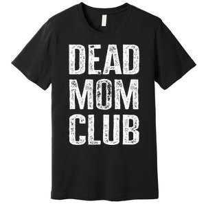 Dead Mom Club Premium T-Shirt