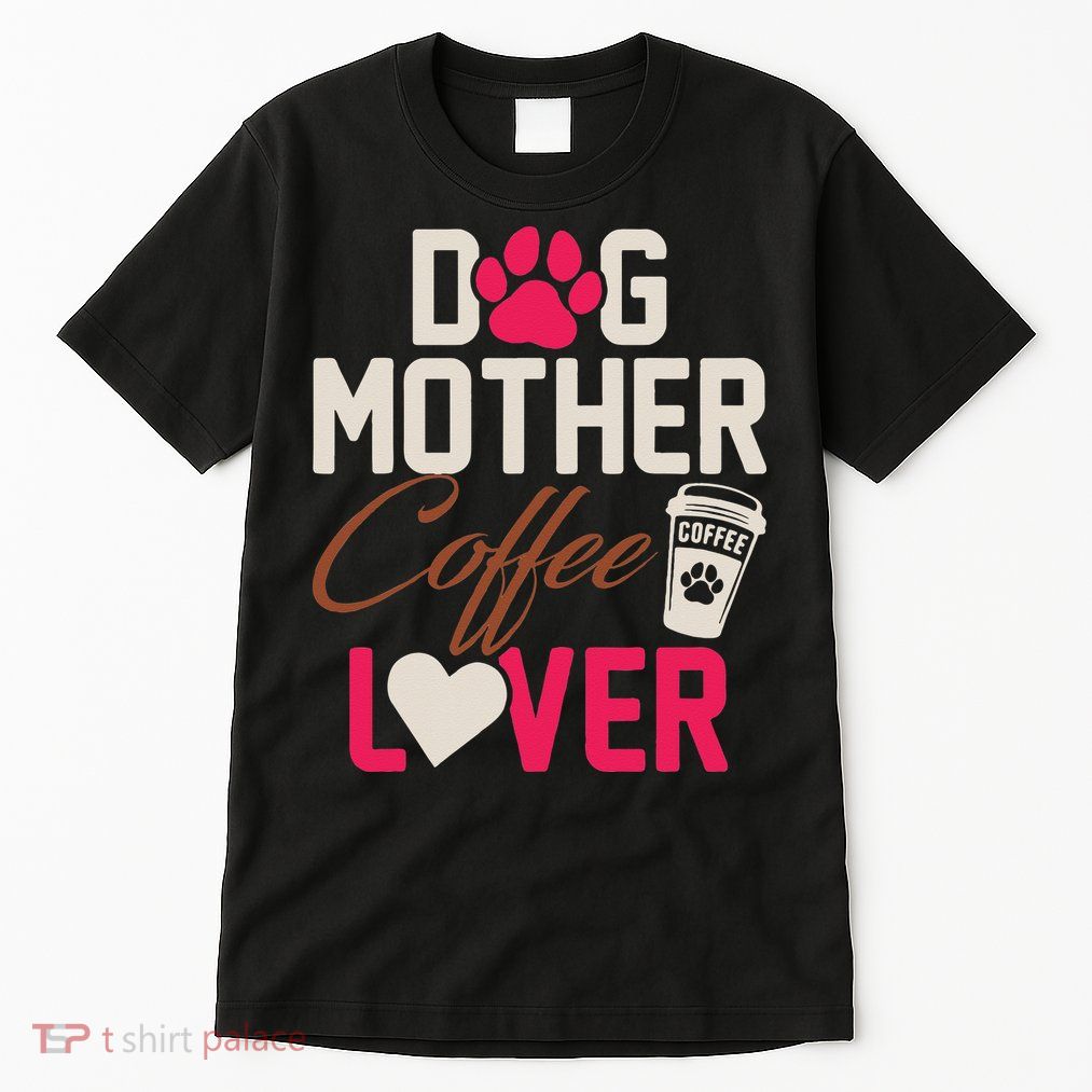 Dog Mother Coffee Lover Drinker Funny Mama Mommy Pet Owner Tall T-Shirt