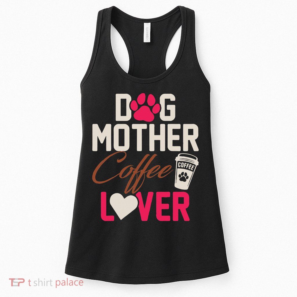 Dog Mother Coffee Lover Drinker Funny Mama Mommy Pet Owner Womens Tank Top