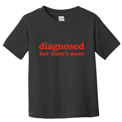 Dishonorable Mentions Diagnosed But ThereS More Toddler T-Shirt