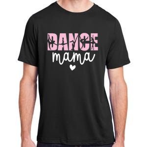 Dance Mama Dance Mother Of A Dancer Dancing Mom Gift Adult ChromaSoft Performance T-Shirt