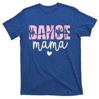 Dance Mama Dance Mother Of A Dancer Dancing Mom Gift T-Shirt