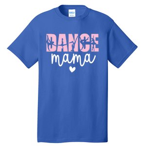 Dance Mama Dance Mother Of A Dancer Dancing Mom Gift Tall T-Shirt