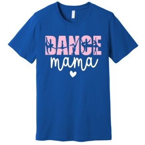 Dance Mama Dance Mother Of A Dancer Dancing Mom Gift Premium T-Shirt