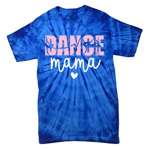 Dance Mama Dance Mother Of A Dancer Dancing Mom Gift Tie-Dye T-Shirt