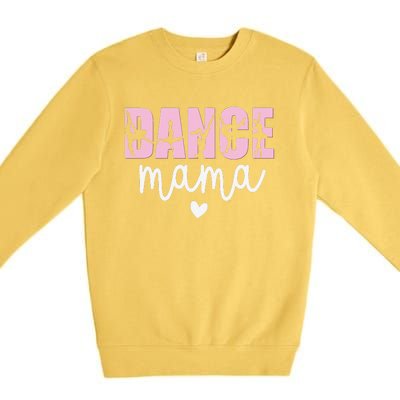 Dance Mama Dance Mother Of A Dancer Dancing Mom Premium Crewneck Sweatshirt