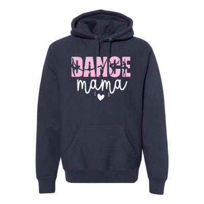 Dance Mama Dance Mother Of A Dancer Dancing Mom Premium Hoodie