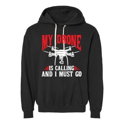 Drones My Drone Is Calling And I Must Go Drone Pilot Funny Gift Garment-Dyed Fleece Hoodie