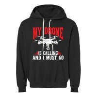 Drones My Drone Is Calling And I Must Go Drone Pilot Funny Gift Garment-Dyed Fleece Hoodie