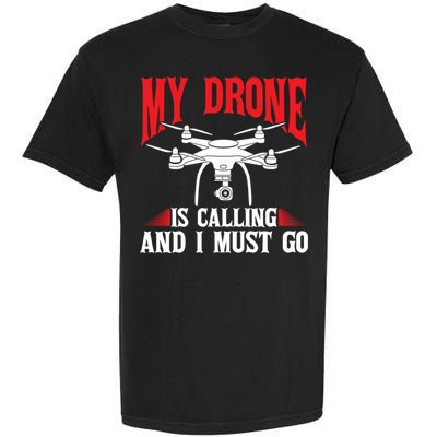 Drones My Drone Is Calling And I Must Go Drone Pilot Funny Gift Garment-Dyed Heavyweight T-Shirt