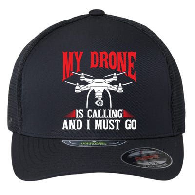 Drones My Drone Is Calling And I Must Go Drone Pilot Funny Gift Flexfit Unipanel Trucker Cap
